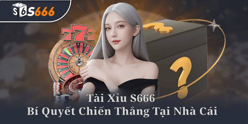 Hiểu Rõ Về Trò Chơi Tài Xỉu Nhà Cái S666