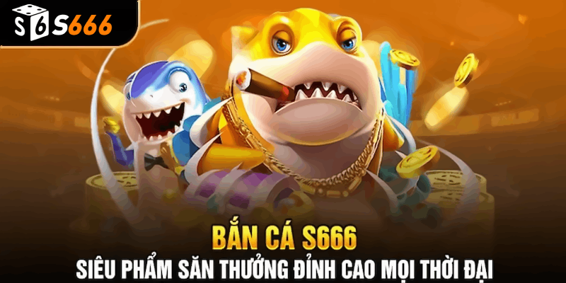 Cảm Nhận Tuyệt Vời Khi Trải Nghiệm Game Bắn Cá Miễn Phí Tại S666