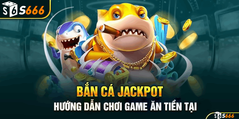 Bắn cá Jackpot tại s666